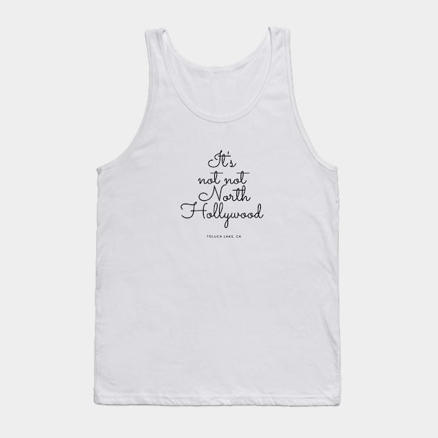 It's Not Not North Hollywood - Toluca Lake, CA Tank Top by Deenirose